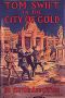 [Tom Swift Sr. 11] • Tom Swift in the City of Gold